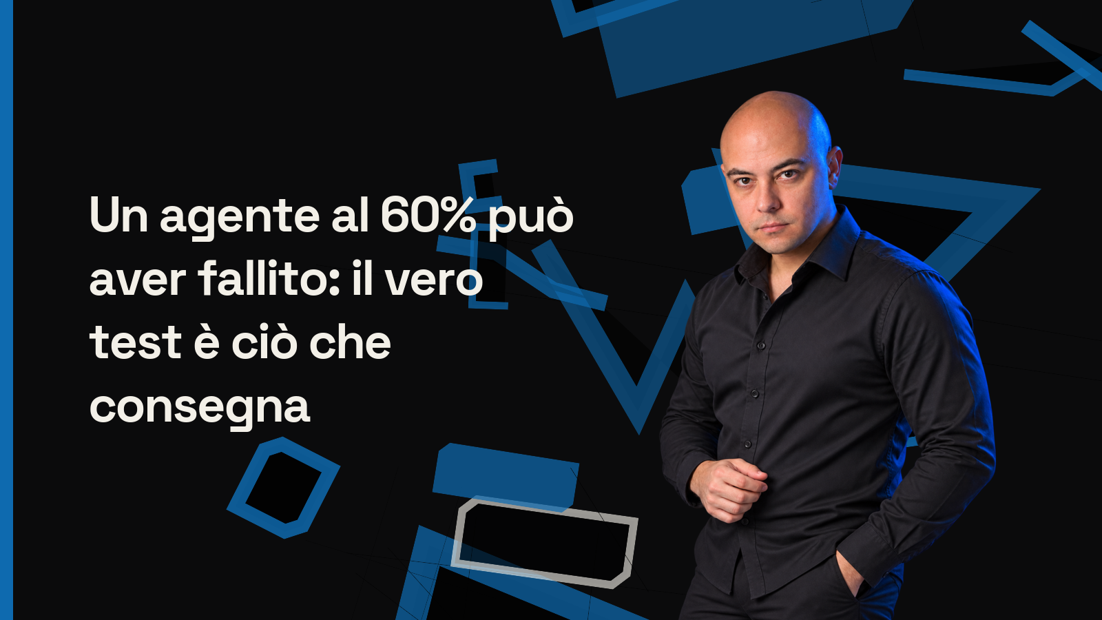 Un agente al 60% può aver fallito: il vero test è ciò che consegna