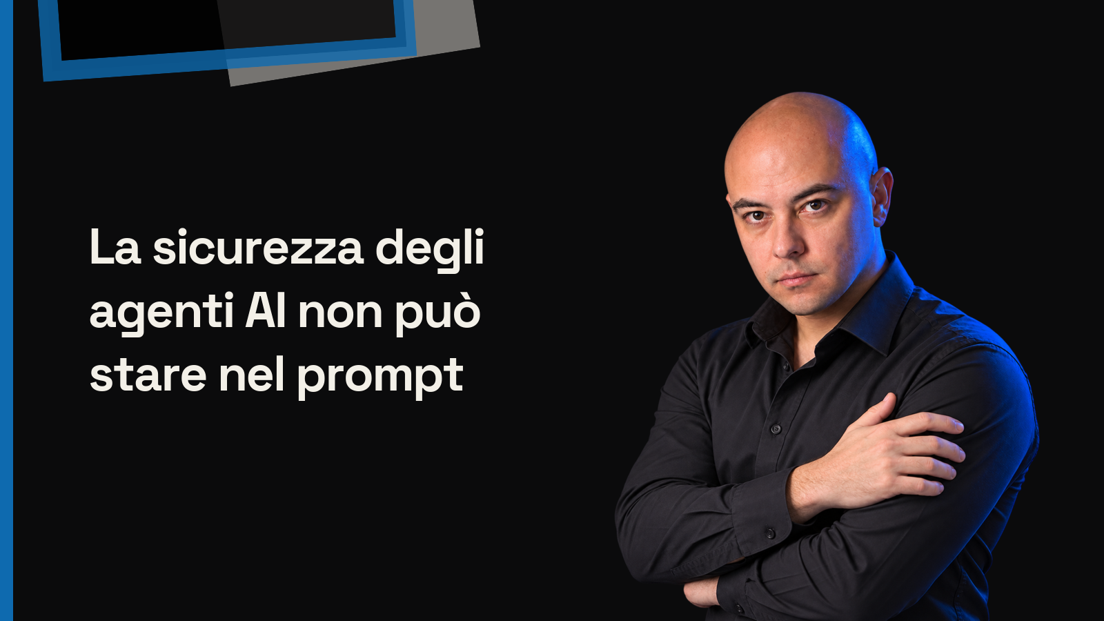 La sicurezza degli agenti AI non può stare nel prompt
