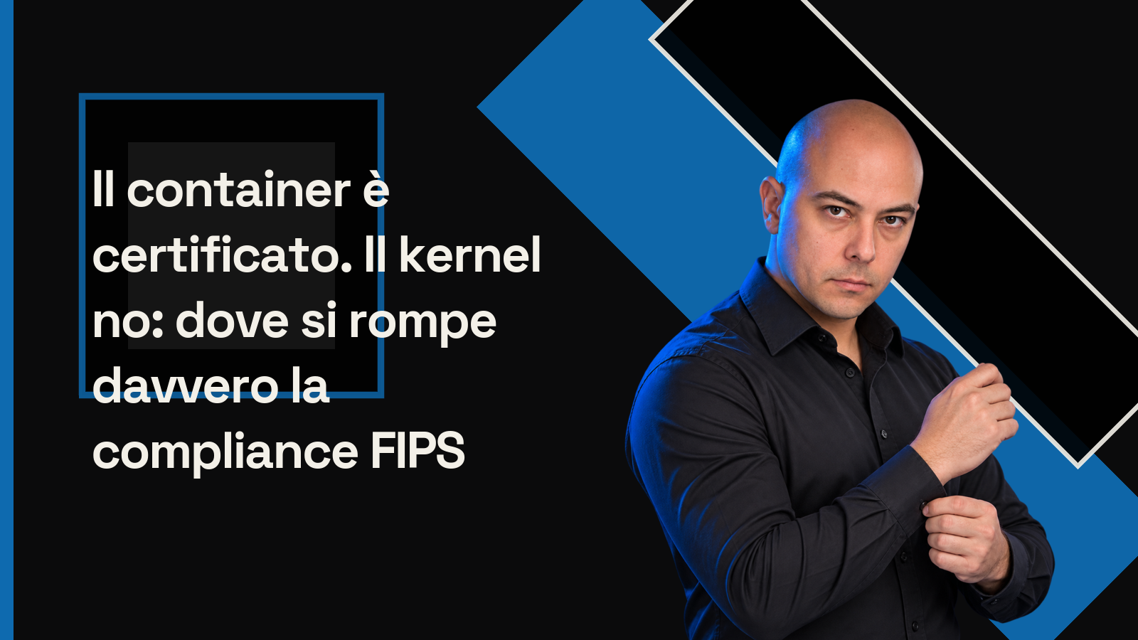 Il container è certificato. Il kernel no: dove si rompe davvero la compliance FIPS
