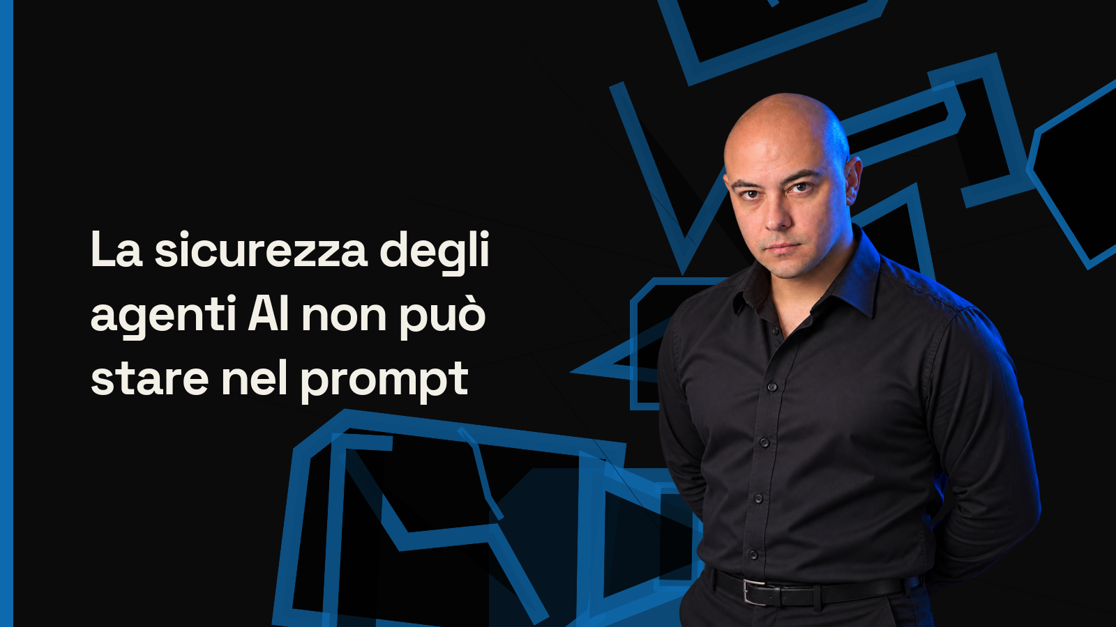 La sicurezza degli agenti AI non può stare nel prompt