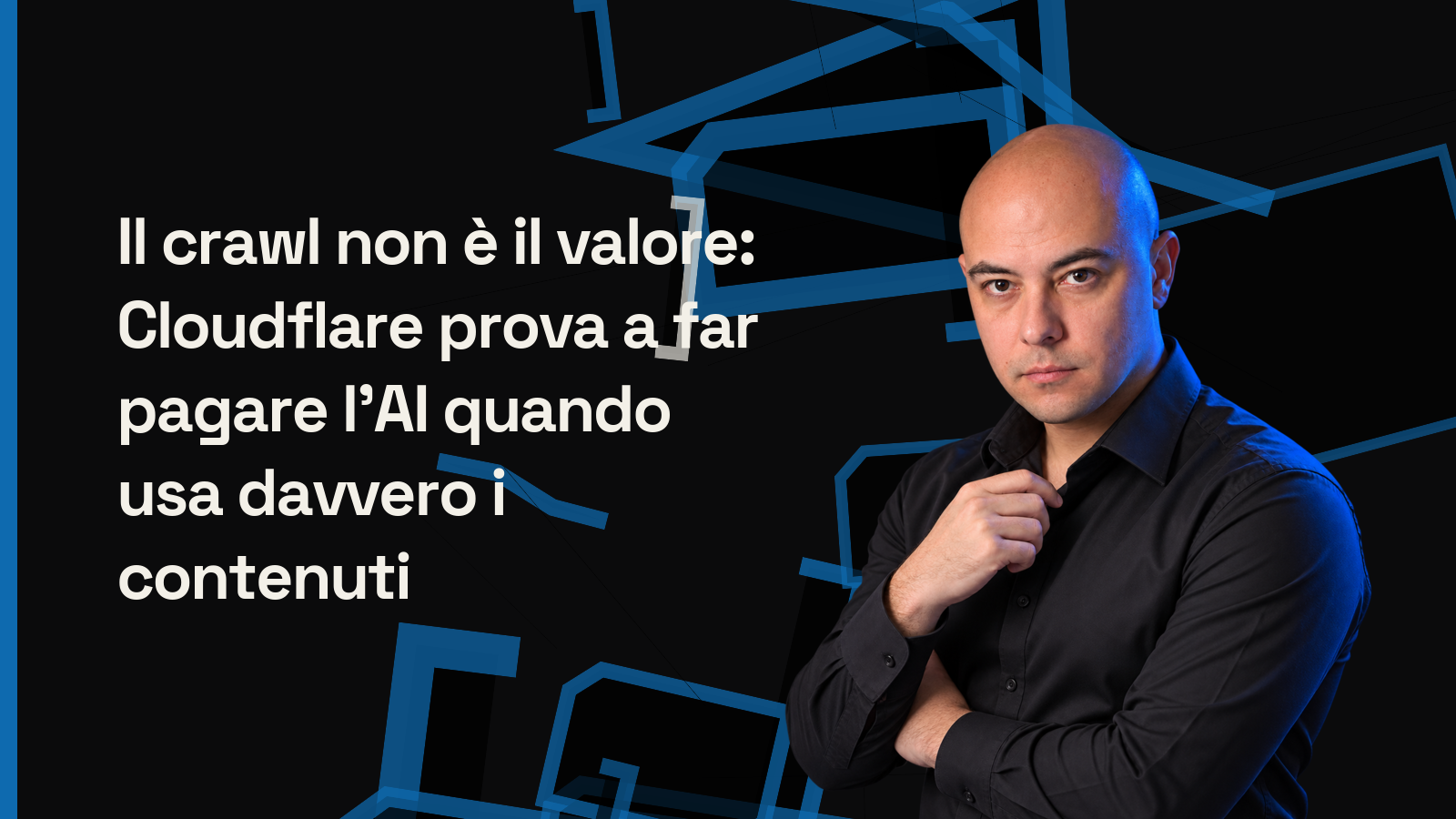 Il crawl non è il valore: Cloudflare Pay Per Use e l’uso dei contenuti da parte dell’AI